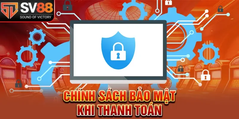 Chính sách bảo mật khi nạp và rút tiền