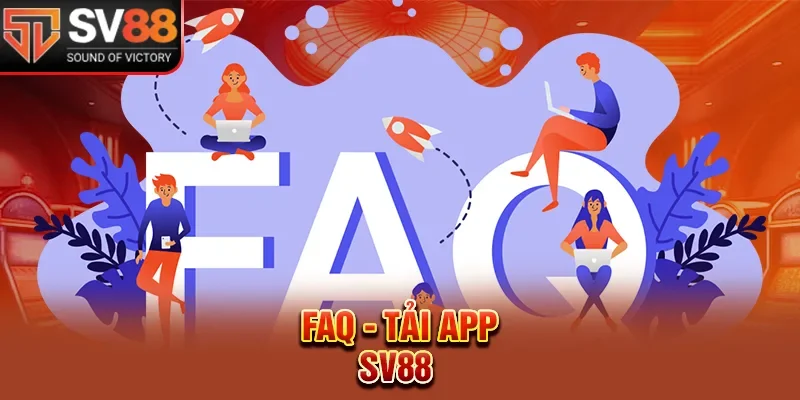 FAQ - Tải app SV88