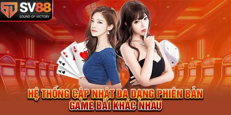 Hệ thống cập nhật đa dạng phiên bản game bài khác nhau