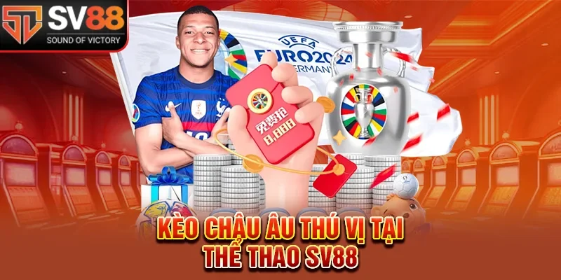 Kèo châu Âu có mặt tại thể thao SV88