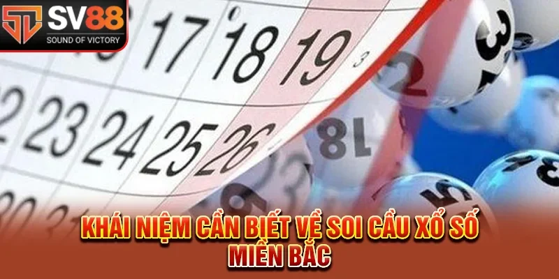 gia tăng khả năng trúng thưởng.Khái niệm cần biết về soi cầu xổ số miền Bắc