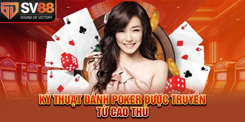 Kỹ thuật đánh poker được truyền từ cao thủ