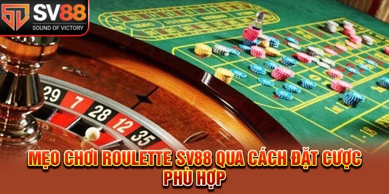 Mẹo chơi roulette SV88 qua cách đặt cược phù hợp 