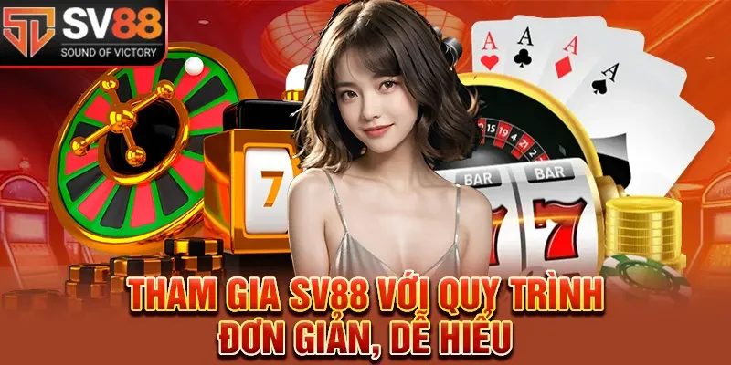 Tham gia SV88 với quy trình đơn giản, dễ hiểu