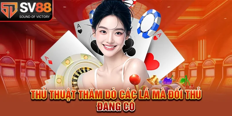 Thủ thuật thăm dò các lá mà đối thủ đang có 