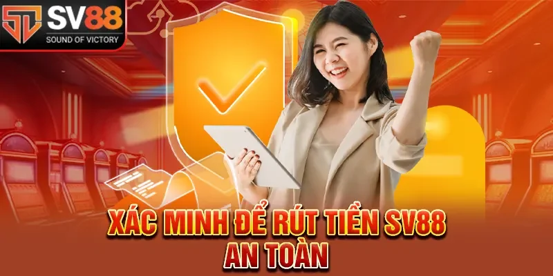 Xác minh để rút tiền SV88 an toàn